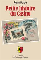 Couverture du livre « Petite histoire du casino de Charnonnières-les-Bains » de Robert Putigny aux éditions Les Passionnes De Bouquins