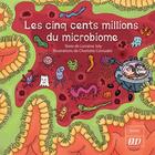 Couverture du livre « Les cinq cents millions du microbiome » de Lorraine Joly et Charlotte Cornudet aux éditions Pu De Dijon