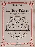 Couverture du livre « Le livre d'Aman ; aux origines du satanisme » de Eric G. Racken aux éditions La Vallee Heureuse