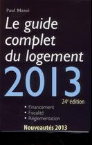 Couverture du livre « Le guide complet du logement 2013 (24e édition) » de Paul Masse aux éditions Scrineo