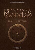 Couverture du livre « Chronique des mondes t.1 ; rêveries » de Cassandra Blouet aux éditions Sudarenes