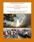 Couverture du livre « La Guyane, un département français d'outre-mer, 1946-2016 : Le jeune historien guyanais, n° 5 » de Jacqueline Zonzon et Sarah Ebion et Lydie Ho Fong Choy - Choucoutou et Sidonie Latidine aux éditions Ibis Rouge