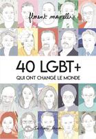 Couverture du livre « 40 LGBT+ qui ont changé le monde Tome 1 » de Florent Manelli aux éditions Lapin