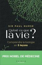 Couverture du livre « Qu'est-ce que la vie ? comprendre la biologie en 5 leçons » de Sir Paul Nurse aux éditions Alisio