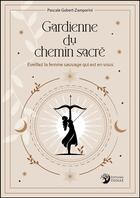 Couverture du livre « Gardienne du chemin sacré : Éveillez la femme sauvage qui est en vous » de Pascale Gabert-Zamparini aux éditions Danae