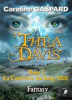 Couverture du livre « Théa Davis t.1 ; la confrérie des Sang-Mêlé » de Caroline Gaspard aux éditions Libre2lire