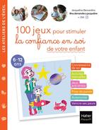 Couverture du livre « 100 jeux pour stimuler la confiance en soi de votre enfant » de Adejie et Jacqueline Bencardino aux éditions Hatier Parents