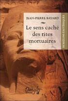 Couverture du livre « Sens caché des rites mortuaires » de Jean-Pierre Bayard aux éditions Dangles