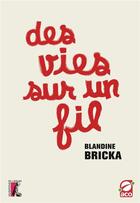 Couverture du livre « Des vies sur un fil » de Blandine Bricka aux éditions Editions De L'atelier