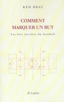 Couverture du livre « Comment marquer un but ? les lois secretes du football » de Bray-K aux éditions Lattes