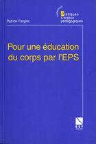 Couverture du livre « Pour une education du corps par l'eps » de Patrick Fargier aux éditions Esf