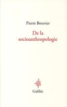 Couverture du livre « De la socioanthropologie » de Pierre Bouvier aux éditions Galilee