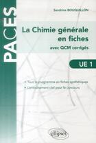 Couverture du livre « La chimie générale en fiches ; UEL avec QCM corrigés et commentés » de Sandrine Bouquillon aux éditions Ellipses