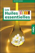 Couverture du livre « ABC des huiles essentielles » de Thierry Telphon aux éditions Grancher