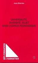 Couverture du livre « Universalite diversite sujet dans l'espace pedagogique » de Jean Biarnes aux éditions L'harmattan