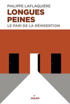 Couverture du livre « Longues peines ; le pari de la réinsertion » de Philippe Laflaquiere aux éditions Milan