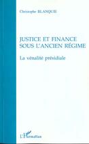 Couverture du livre « JUSTICE ET FINANCE SOUS L'ANCIEN RÉGIME : La vénalité présidiale » de Christophe Blanquie aux éditions L'harmattan