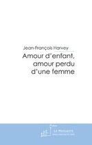 Couverture du livre « Amour d'enfant, amour perdu d'une femme » de Harvey-J aux éditions Le Manuscrit