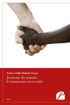 Couverture du livre « Jeunesse du monde, le renouveau est a venir » de Arthur Ndilu Makola Nsana aux éditions Editions Du Panthéon
