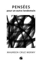 Couverture du livre « Pensées pour un autre lendemain » de Maureen Cruz Mermy aux éditions Editions Du Panthéon