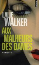 Couverture du livre « Aux malheurs des dames » de Lalie Walker aux éditions Points