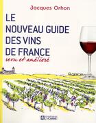 Couverture du livre « Le nouveau guide des vins de France revu et amélioré » de Jacques Orhon aux éditions Editions De L'homme