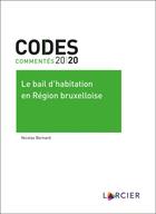 Couverture du livre « Le bail d'habitation en région bruxelloise (édition 2020) » de Nicolas Bernard aux éditions Larcier