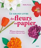 Couverture du livre « Le grand livre des fleurs en papier ; 35 fleurs éblouissantes à réaliser étape par étape » de Bobby Pearce aux éditions Mango