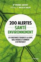 Couverture du livre « 200 alertes santé-environnement ; les substances toxiques à la loupe ; quels risques et comment s'en protéger ? » de Pierre Souvet aux éditions Guy Trédaniel