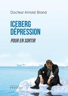 Couverture du livre « Iceberg dépression ; pour en sortir » de Arnold Brand aux éditions Persee