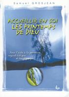 Couverture du livre « Acceuillir en soi les printemps de dieu » de Grosjean Samuel aux éditions Llb Suisse