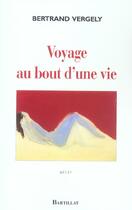Couverture du livre « Voyage au bout d'une vie » de Bertrand Vergely aux éditions Bartillat