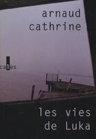 Couverture du livre « Les vies de luka » de Arnaud Cathrine aux éditions Verticales