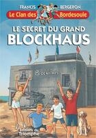 Couverture du livre « Le clan des Bordesoule Tome 34 : le secret du grand blockhaus » de Francis Bergeron aux éditions Triomphe