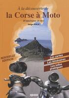 Couverture du livre « À la découverte de la Corse à moto ; 18 itinéraires de rêve (édition 2010) » de Serge Ayala aux éditions Albiana