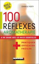 Couverture du livre « 100 réflexes aromathérapie ; je me soigne avec les huiles essentielles » de Daniele Festy aux éditions Leduc