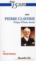 Couverture du livre « Prier 15 jours avec... : Pierre Claverie, évêque d'Oran, martyr » de Patrick Vincienne aux éditions Nouvelle Cite
