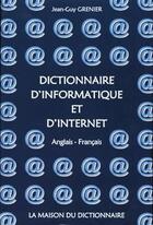 Couverture du livre « Dictionnaire d'informatique et d'internet anglais / francais » de Jean-Guy Grenier aux éditions La Maison Du Dictionnaire
