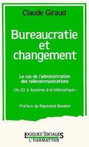 Couverture du livre « Bureaucratie et changement ; le cas de l'administration des télécommunications » de Claude Giraud aux éditions L'harmattan