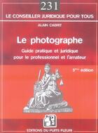 Couverture du livre « Le photographe ; guide pratique et juridique pour le professionnel et l'amateur (5e édition) » de Alain Cabrit aux éditions Puits Fleuri