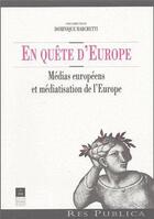 Couverture du livre « En quête d'Europe ; médias européens et médiatisation de l'Europe » de Pur aux éditions Pu De Rennes