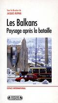 Couverture du livre « Les Balkans ; paysage après la bataille » de Jacques Rupnik aux éditions Complexe