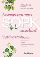 Couverture du livre « Accompagnez votre SOPK au naturel : cycle menstruel, fertilité, alimentation, perturbateurs endocriniens » de Celine Hovette aux éditions Jouvence