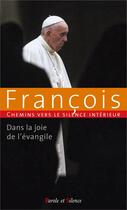 Couverture du livre « Chemins vers le silence intérieur avec François : Dans la joie de l'évangile » de Pape Francois aux éditions Parole Et Silence