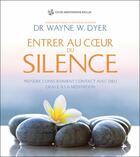 Couverture du livre « Entrer au coeur du silence ; prendre consciemment contact avec Dieu grâce à la meditation » de Wayne W. Dyer aux éditions Ada