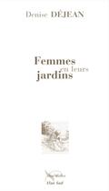 Couverture du livre « Femmes en leurs jardins » de Denise Dejean aux éditions Elan Sud