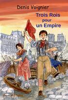 Couverture du livre « Trois rois pour un empire » de Denis Voignier aux éditions Dv Editions