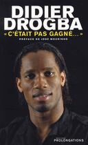 Couverture du livre « Didier Drogba ; c'était pas gagné » de Drogba-D aux éditions Prolongations