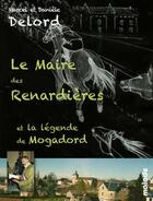 Couverture du livre « Le maire des Renardières et la légende de Mogadord » de Marcel Delord et Daniele Delord aux éditions Maiade