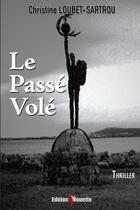 Couverture du livre « Le Passé Volé » de Christine Loubet-Sartrou aux éditions De La Mouette